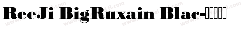 ReeJi BigRuxain Blac字体转换